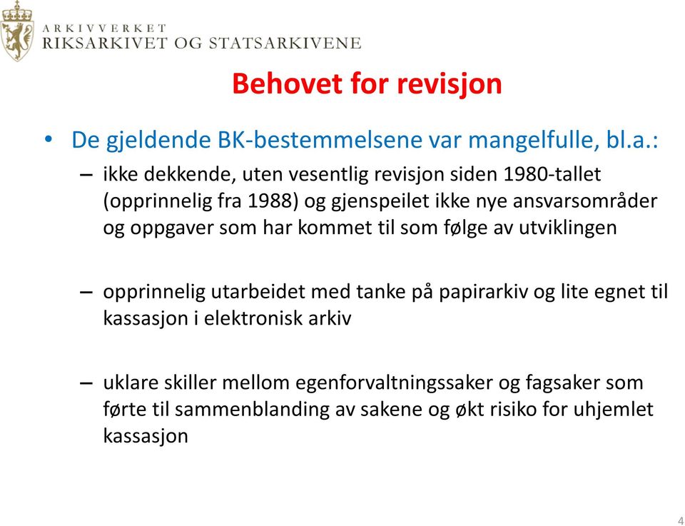 nye ansvarsområder og oppgaver som har kommet til som følge av utviklingen opprinnelig utarbeidet med tanke på