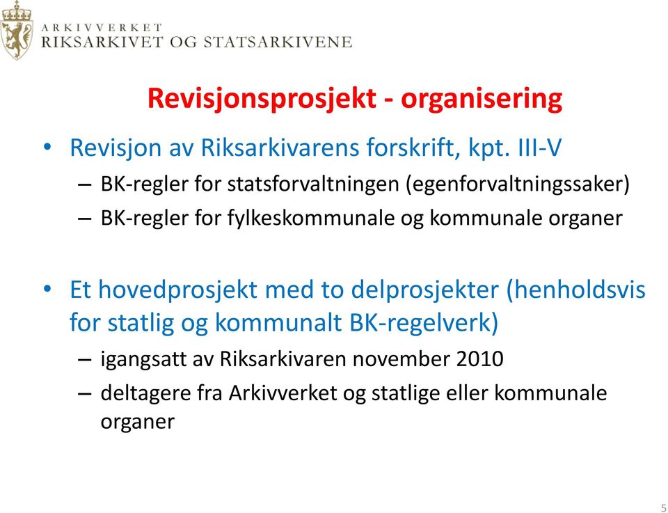 kommunale organer Et hovedprosjekt med to delprosjekter (henholdsvis for statlig og kommunalt