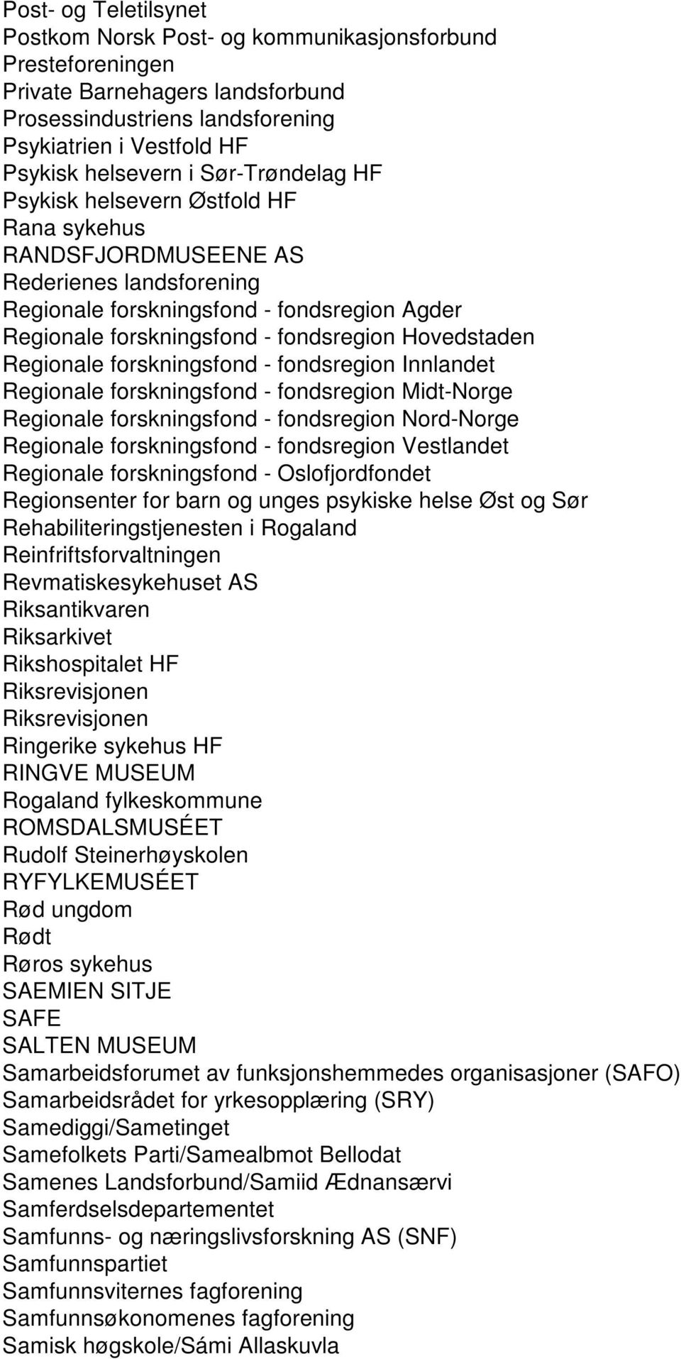 Hovedstaden Regionale forskningsfond - fondsregion Innlandet Regionale forskningsfond - fondsregion Midt-Norge Regionale forskningsfond - fondsregion Nord-Norge Regionale forskningsfond - fondsregion