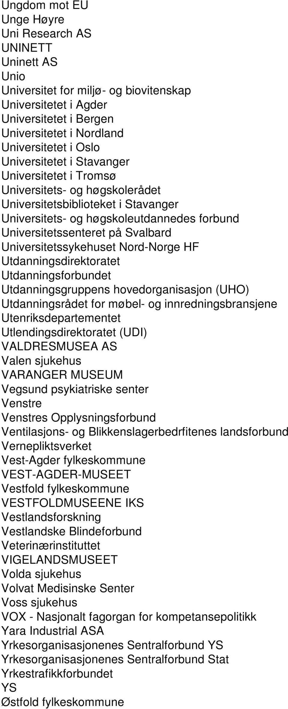 Universitetssykehuset Nord-Norge HF Utdanningsdirektoratet Utdanningsforbundet Utdanningsgruppens hovedorganisasjon (UHO) Utdanningsrådet for møbel- og innredningsbransjene Utenriksdepartementet