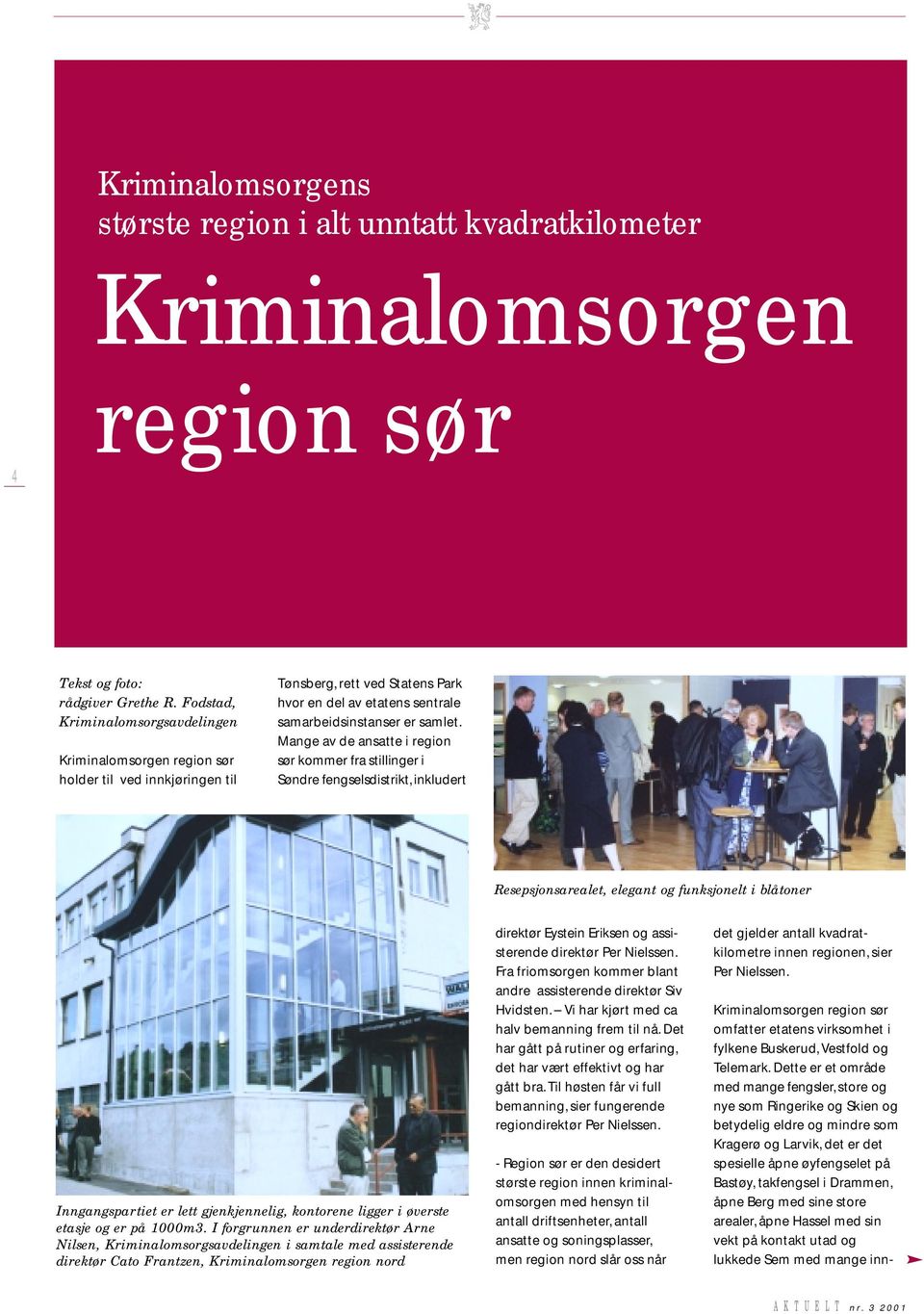 Mange av de ansatte i region sør kommer fra stillinger i Søndre fengselsdistrikt, inkludert Resepsjonsarealet, elegant og funksjonelt i blåtoner Inngangspartiet er lett gjenkjennelig, kontorene
