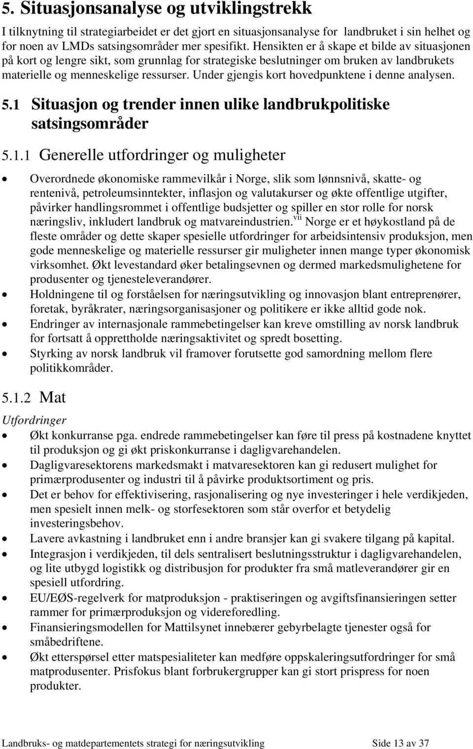 Under gjengis kort hovedpunktene i denne analysen. 5.1 