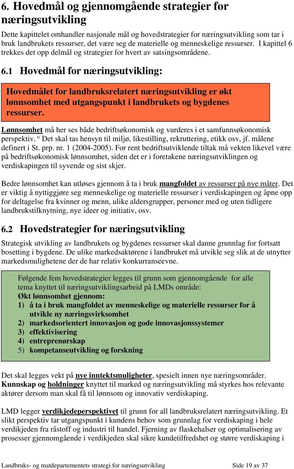 trekkes det opp delmål og strategier for hvert av satsingsområdene. 6.