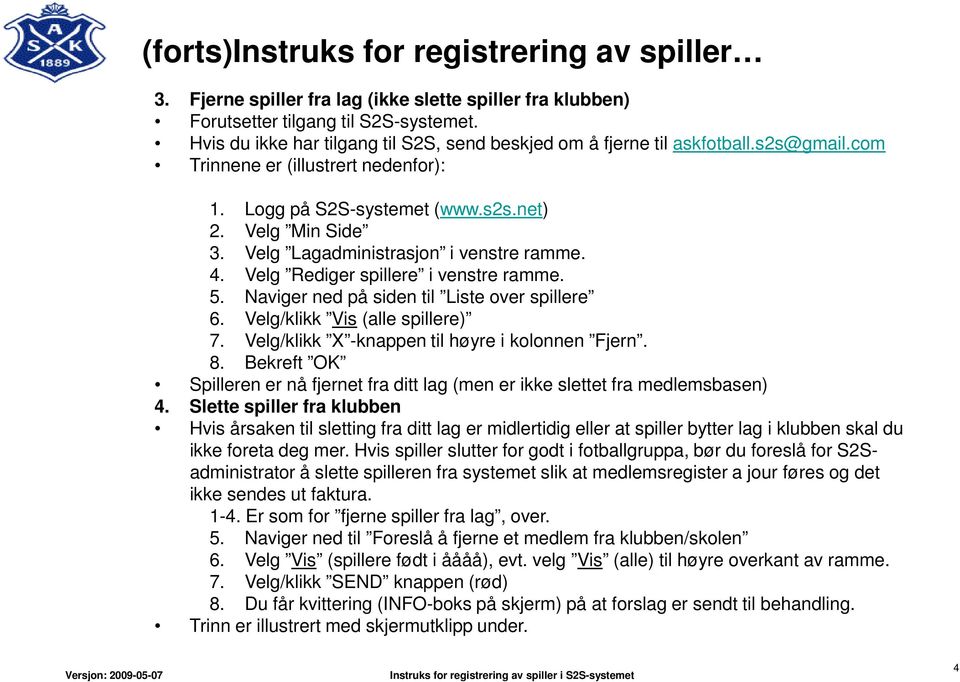 Naviger ned på siden til Liste over spillere 6. Velg/klikk Vis (alle spillere) 7. Velg/klikk X -knappen til høyre i kolonnen Fjern. 8.