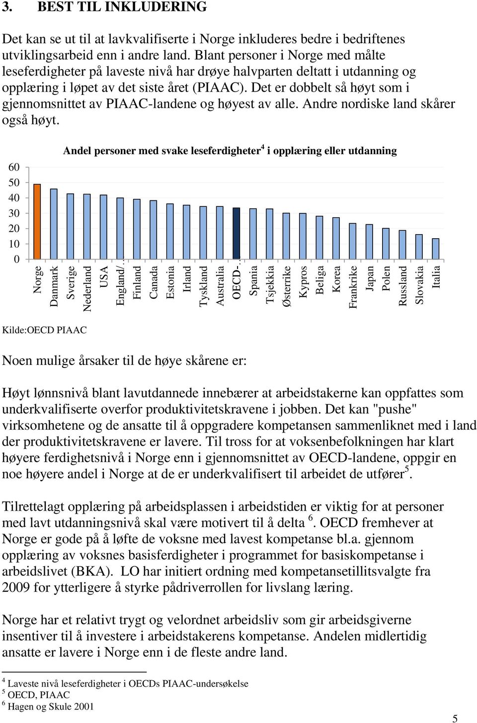 Blant personer i Norge med målte leseferdigheter på laveste nivå har drøye halvparten deltatt i utdanning og opplæring i løpet av det siste året (PIAAC).