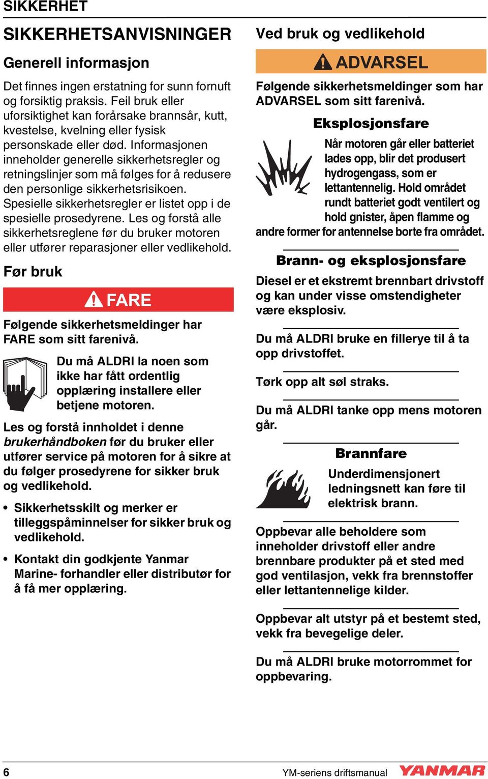 Informasjonen inneholder generelle sikkerhetsregler og retningslinjer som må følges for å redusere den personlige sikkerhetsrisikoen.