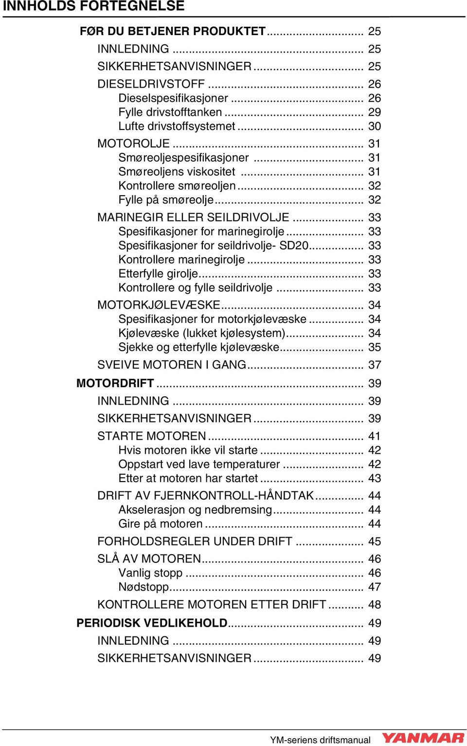 .. 33 Spesifikasjoner for marinegirolje... 33 Spesifikasjoner for seildrivolje- SD20... 33 Kontrollere marinegirolje... 33 Etterfylle girolje... 33 Kontrollere og fylle seildrivolje.