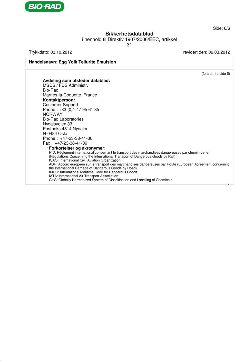 +47-23-38-41-39 Forkortelser og akronymer: RID: Règlement international concernant le transport des marchandises dangereuses par chemin de fer (Regulations Concerning the International Transport of