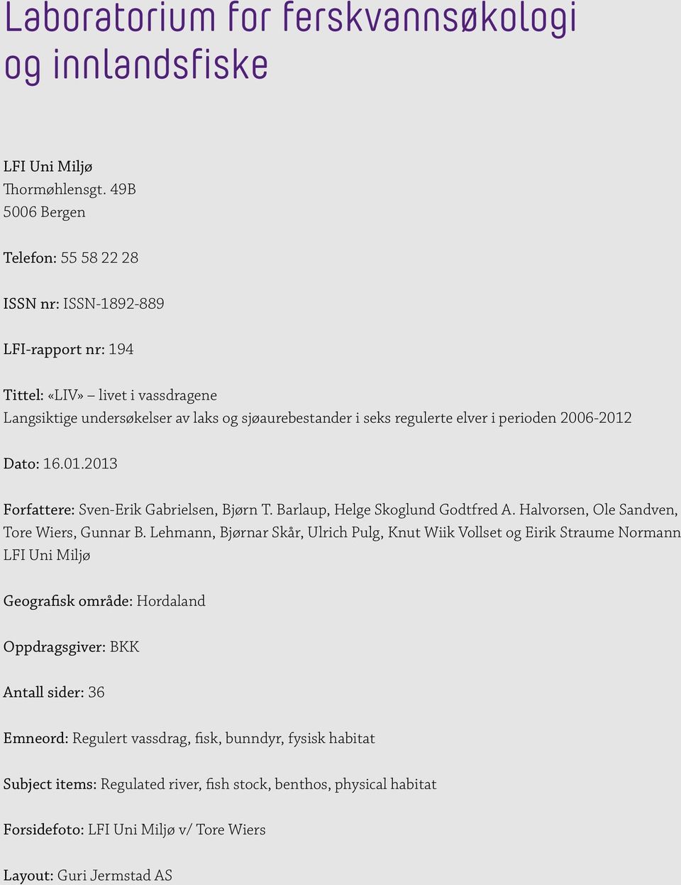 perioden 26-212 Dato: 16.1.213 Forfattere: Sven-Erik Gabrielsen, Bjørn T. Barlaup, Helge Skoglund Godtfred A. Halvorsen, Ole Sandven, Tore Wiers, Gunnar B.