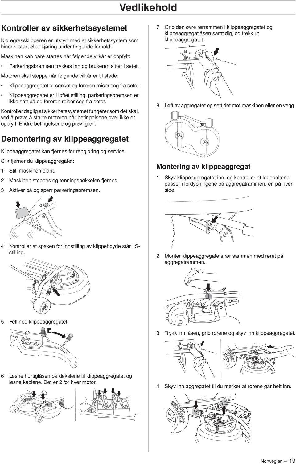 Klippeaggregatet er i løftet stilling, parkeringsbremsen er ikke satt på og føreren reiser seg fra setet.