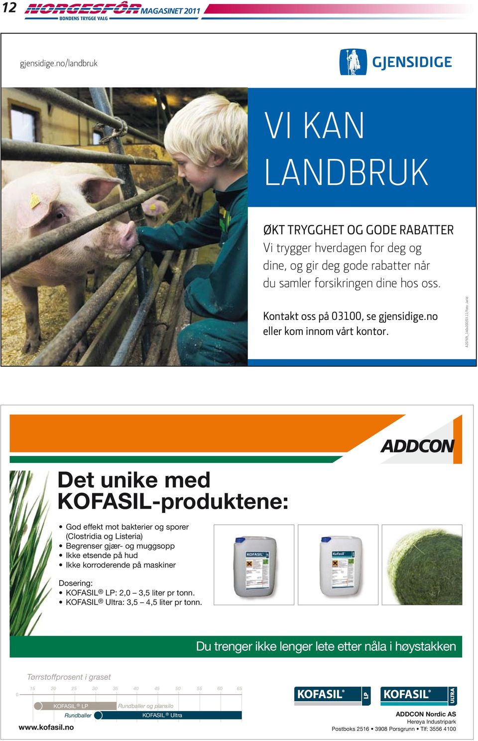 11/Foto: Jarild Det unike med KOFASIL-produktene: God effekt mot bakterier og sporer (Clostridia og Listeria) Begrenser gjær- og muggsopp Ikke etsende på hud Ikke korroderende på maskiner Dosering: