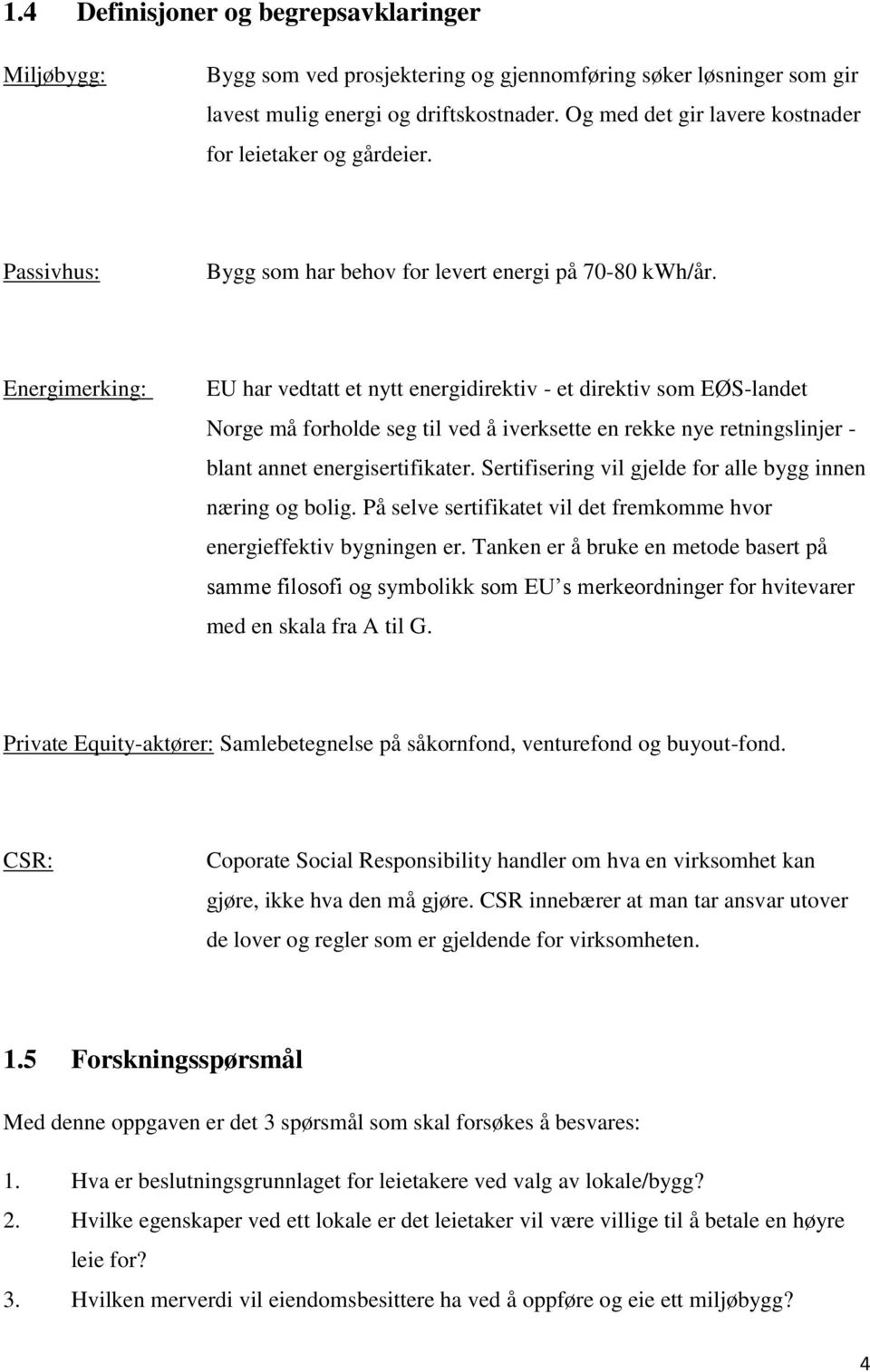 Energimerking: EU har vedtatt et nytt energidirektiv - et direktiv som EØS-landet Norge må forholde seg til ved å iverksette en rekke nye retningslinjer - blant annet energisertifikater.