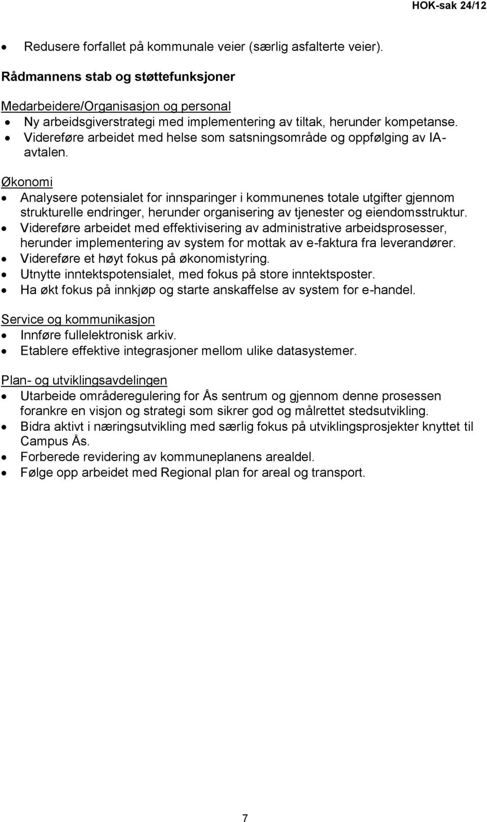 Videreføre arbeidet med helse som satsningsområde og oppfølging av IAavtalen.