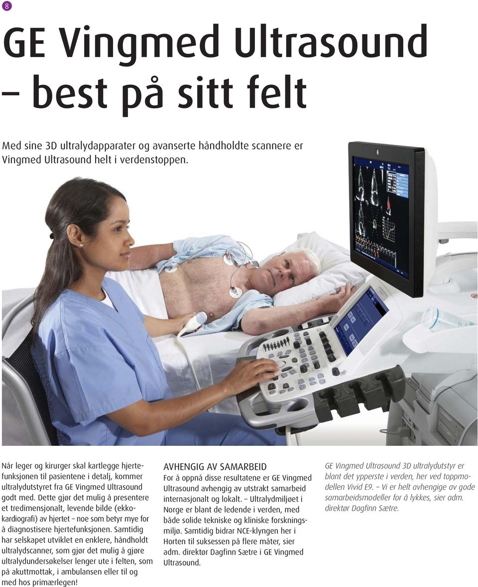 Dette gjør det mulig å presentere et tredimensjonalt, levende bilde (ekkokardiografi) av hjertet noe som betyr mye for å diagnostisere hjertefunksjonen.