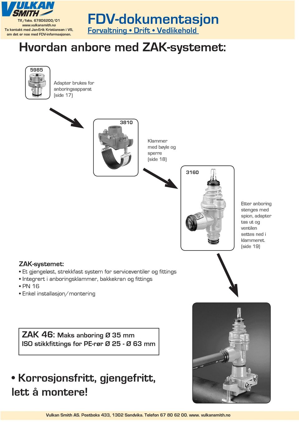 (side 19) ZAK-systemet: Et gjengeløst, strekkfast system for serviceventiler og fittings Integrert i anboringsklammer,