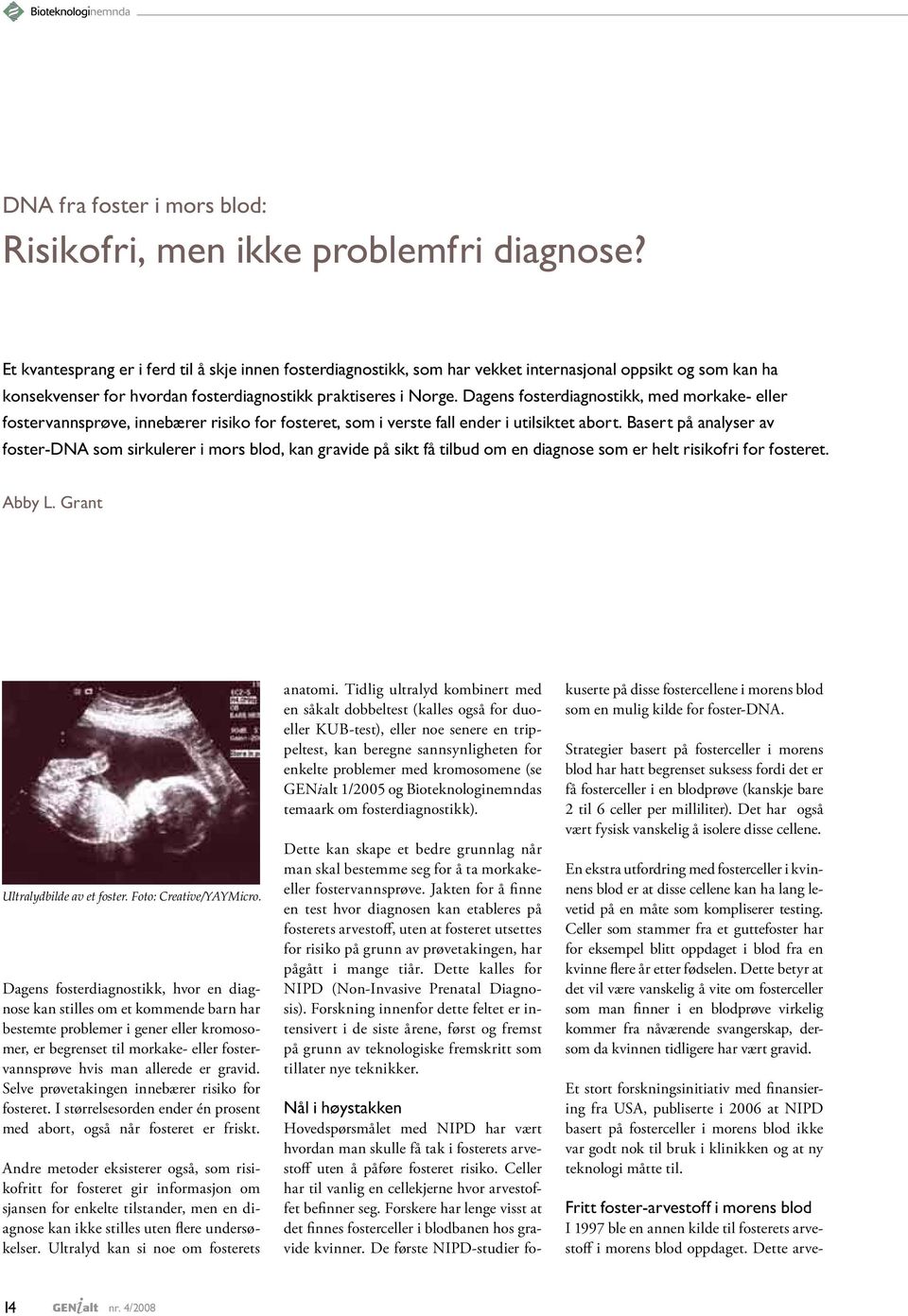 Dagens fosterdiagnostikk, med morkake- eller fostervannsprøve, innebærer risiko for fosteret, som i verste fall ender i utilsiktet abort.