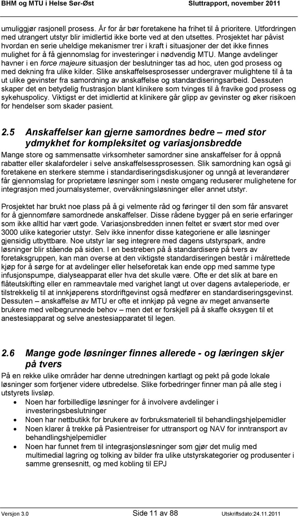 Mange avdelinger havner i en force majeure situasjon der beslutninger tas ad hoc, uten god prosess og med dekning fra ulike kilder.