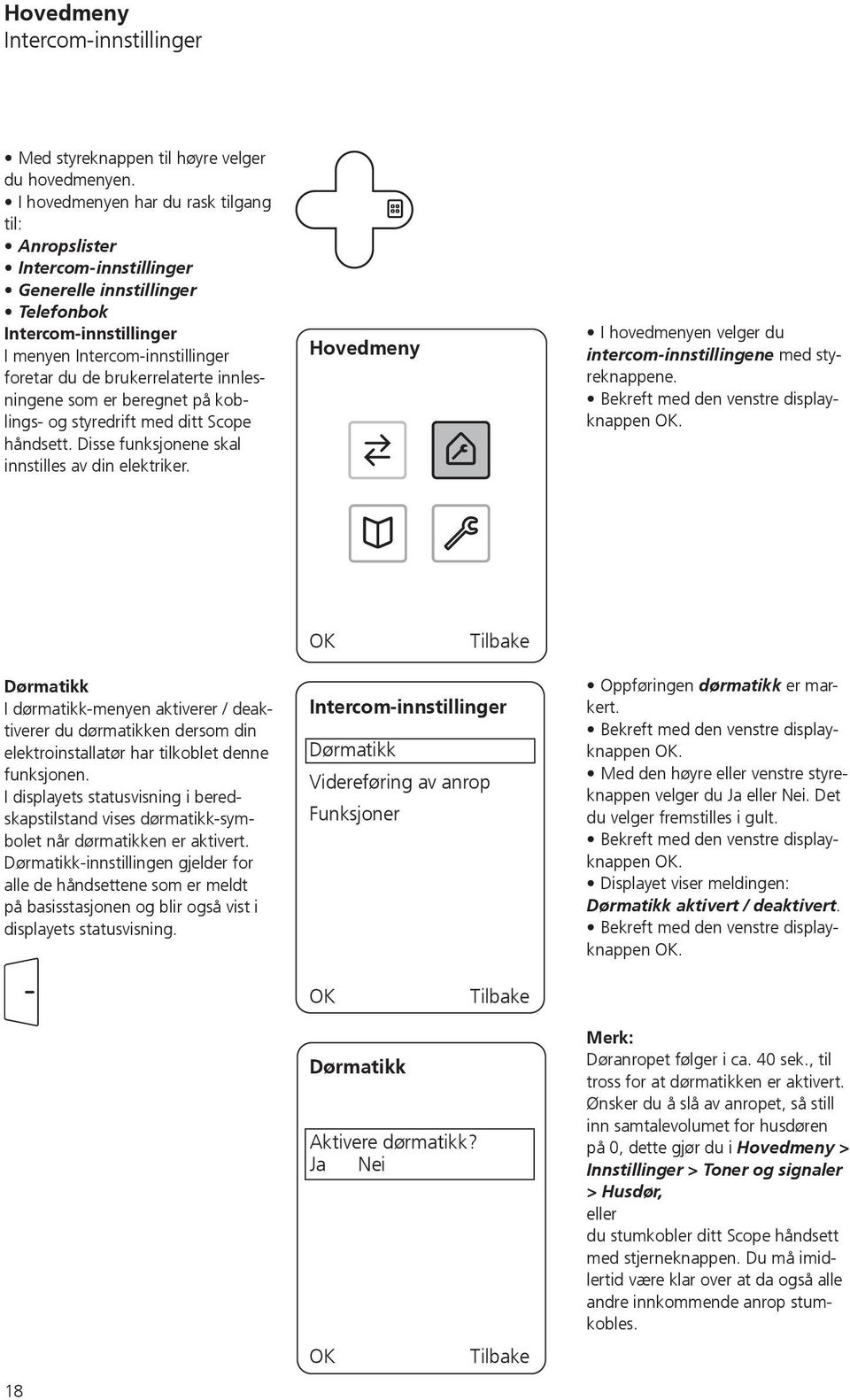 innlesningene som er beregnet på koblings- og styredrift med ditt Scope håndsett. Disse funksjonene skal innstilles av din elektriker.