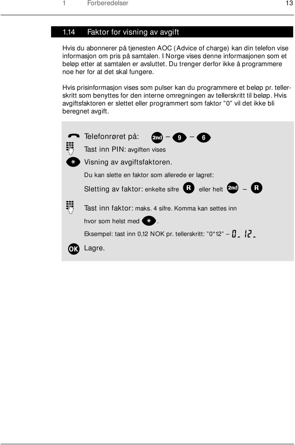 Hvis prisinformasjon vises som pulser kan du programmere et beløp pr. tellerskritt som benyttes for den interne omregningen av tellerskritt til beløp.