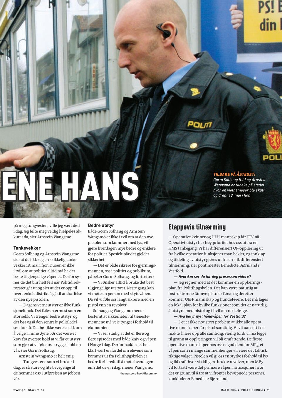 Duoen er ikke i tvil om at politiet alltid må ha det beste tilgjengelige våpenet.