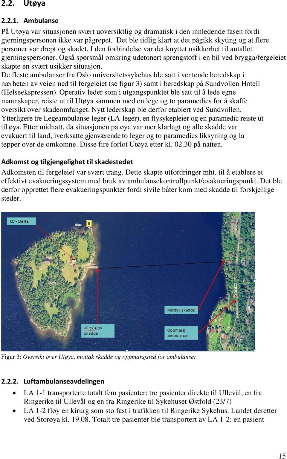 Også spørsmål omkring udetonert sprengstoff i en bil ved brygga/fergeleiet skapte en svært usikker situasjon.