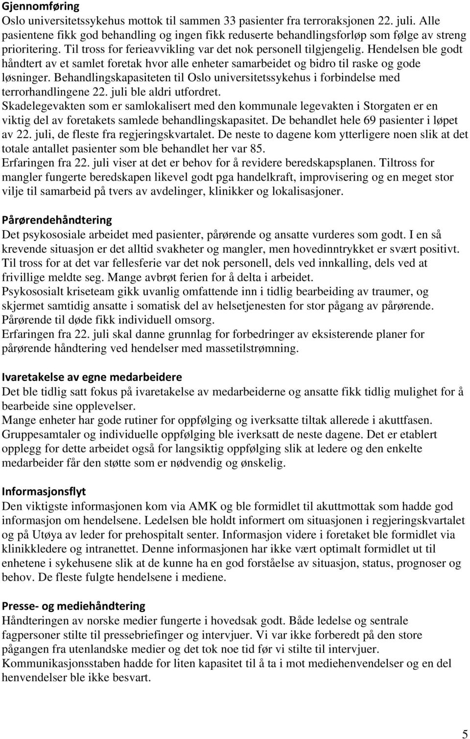 Hendelsen ble godt håndtert av et samlet foretak hvor alle enheter samarbeidet og bidro til raske og gode løsninger.