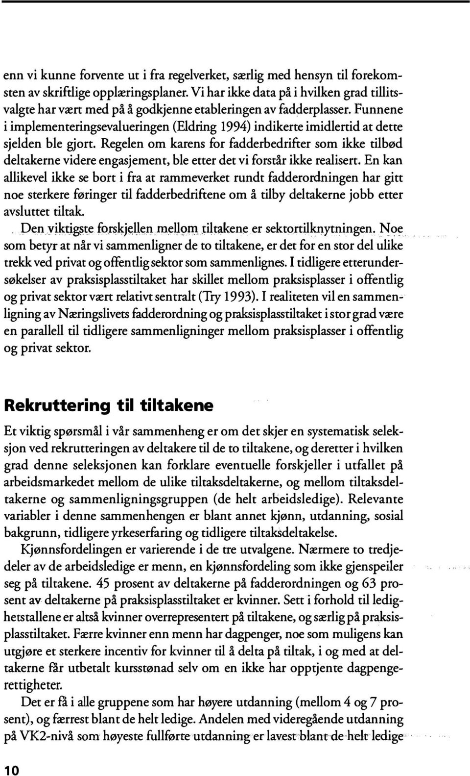 Funnene i implementeringsevalueringen (Eldring 1994) indikerte imidlertid at dette sjelden ble gjort.