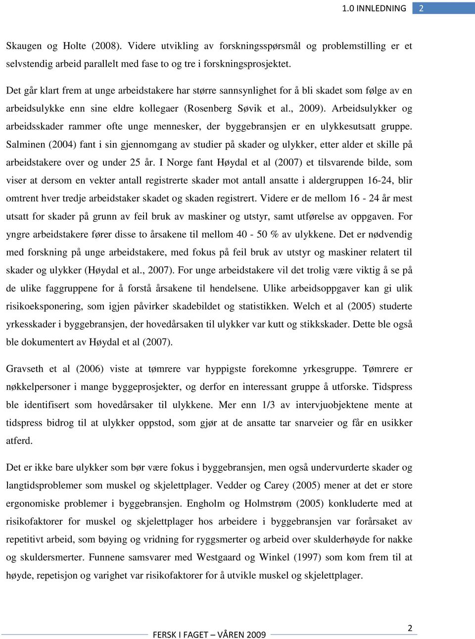 Arbeidsulykker og arbeidsskader rammer ofte unge mennesker, der byggebransjen er en ulykkesutsatt gruppe.