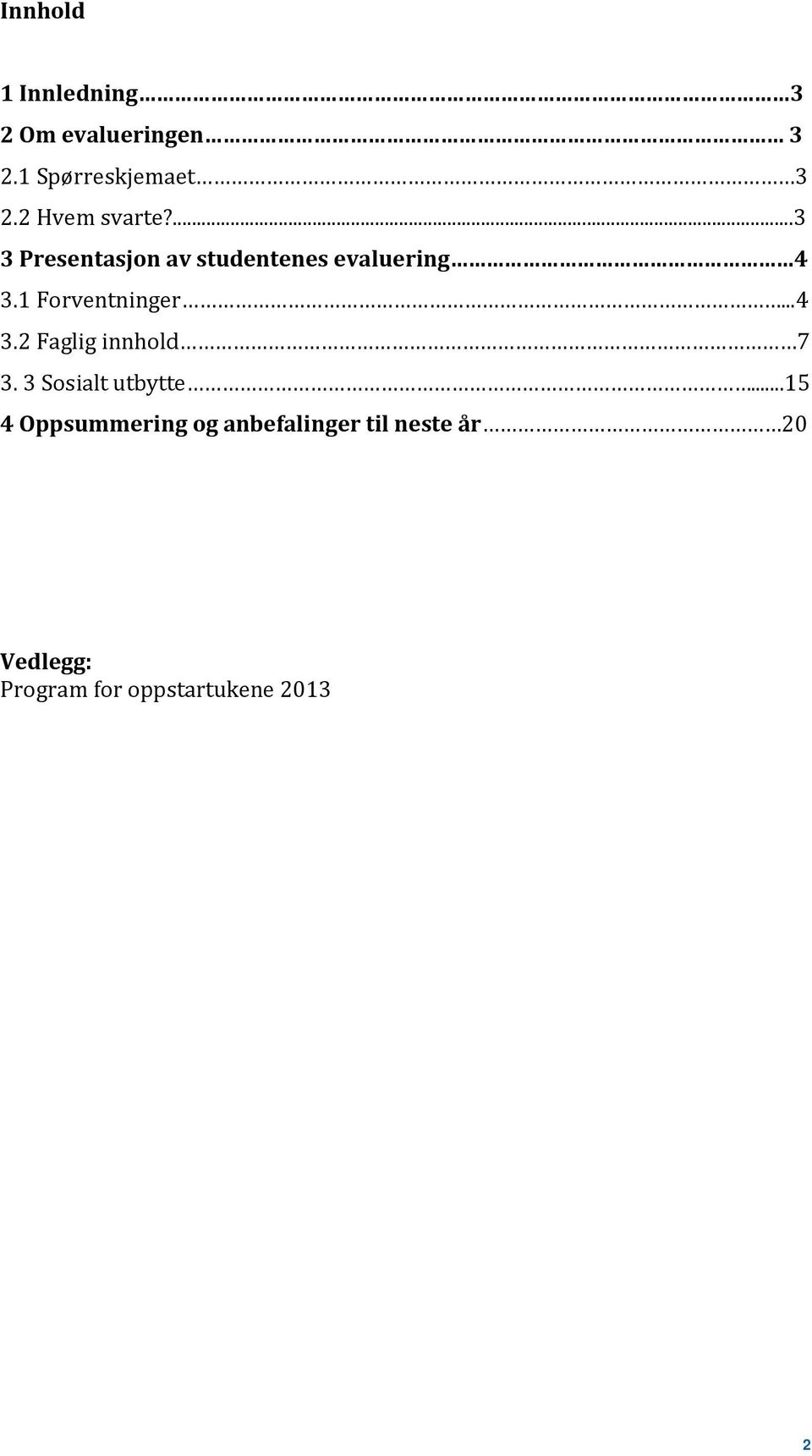 1 Forventninger...4 3.2 Faglig innhold 7 3. 3 Sosialt utbytte.