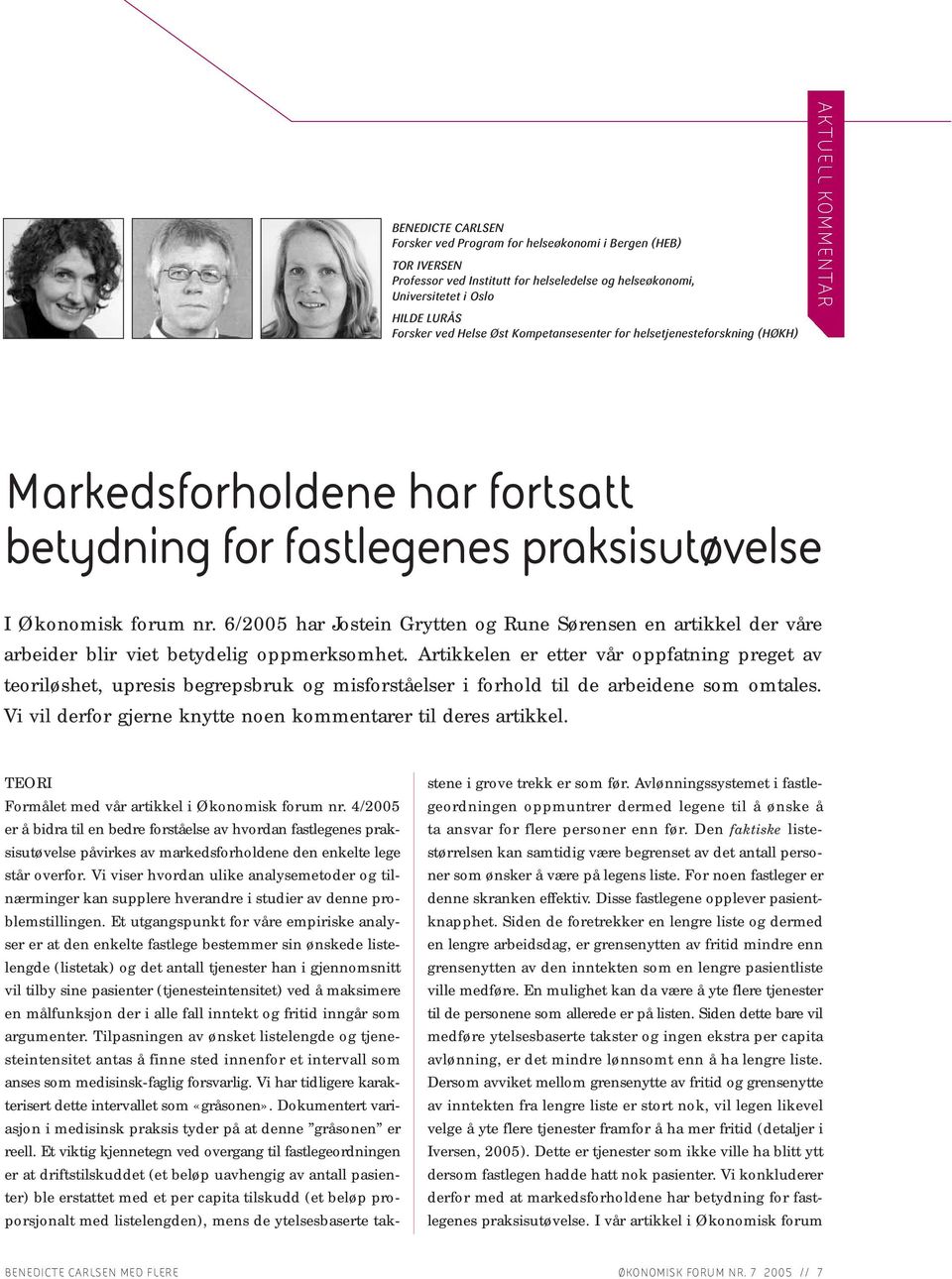 6/2005 har Jostein Grytten og Rune Sørensen en artikkel der våre arbeider blir viet betydelig oppmerksomhet.