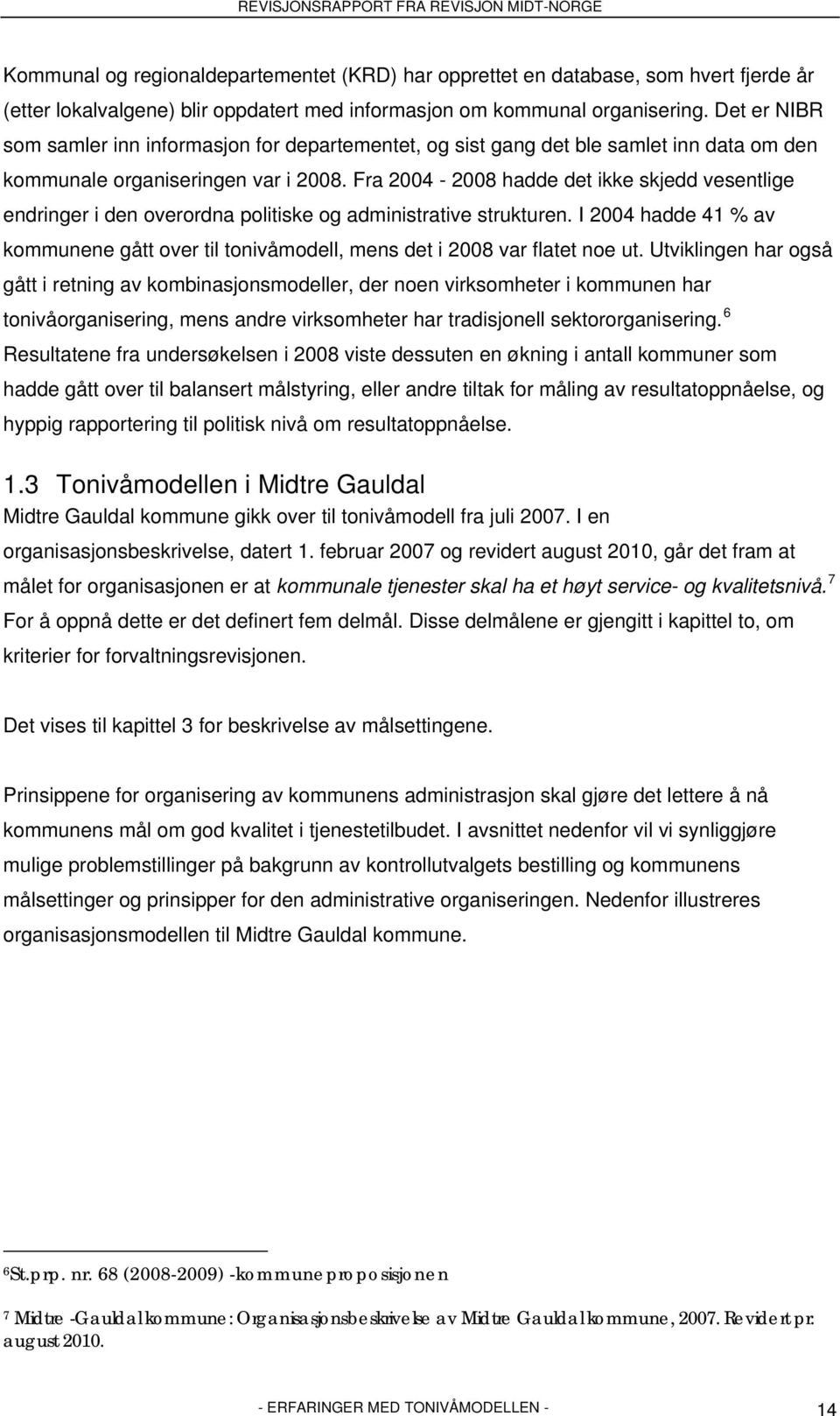 Fra 2004-2008 hadde det ikke skjedd vesentlige endringer i den overordna politiske og administrative strukturen.