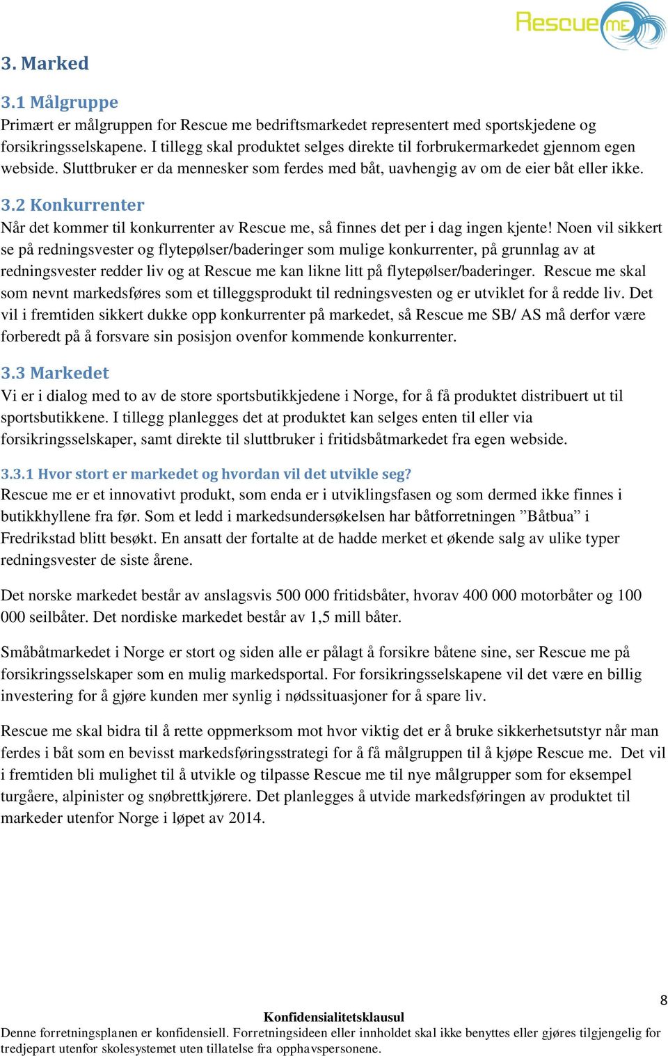 2 Konkurrenter Når det kommer til konkurrenter av Rescue me, så finnes det per i dag ingen kjente!