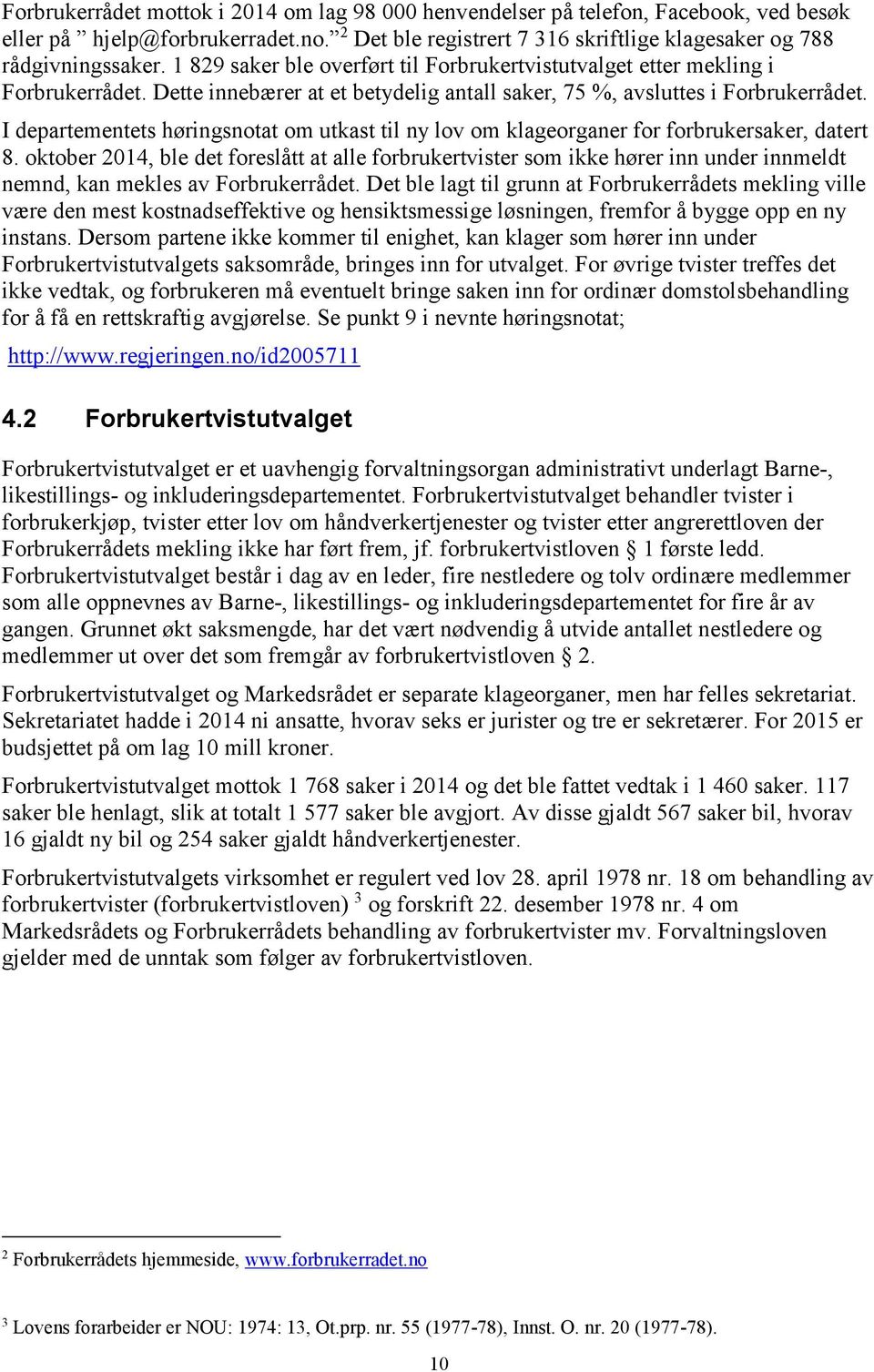 I departementets høringsnotat om utkast til ny lov om klageorganer for forbrukersaker, datert 8.