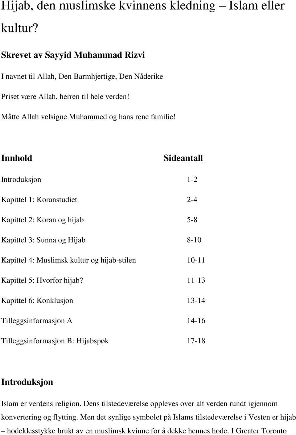 Innhold Sideantall Introduksjon 1-2 Kapittel 1: Koranstudiet 2-4 Kapittel 2: Koran og hijab 5-8 Kapittel 3: Sunna og Hijab 8-10 Kapittel 4: Muslimsk kultur og hijab-stilen 10-11 Kapittel 5: Hvorfor