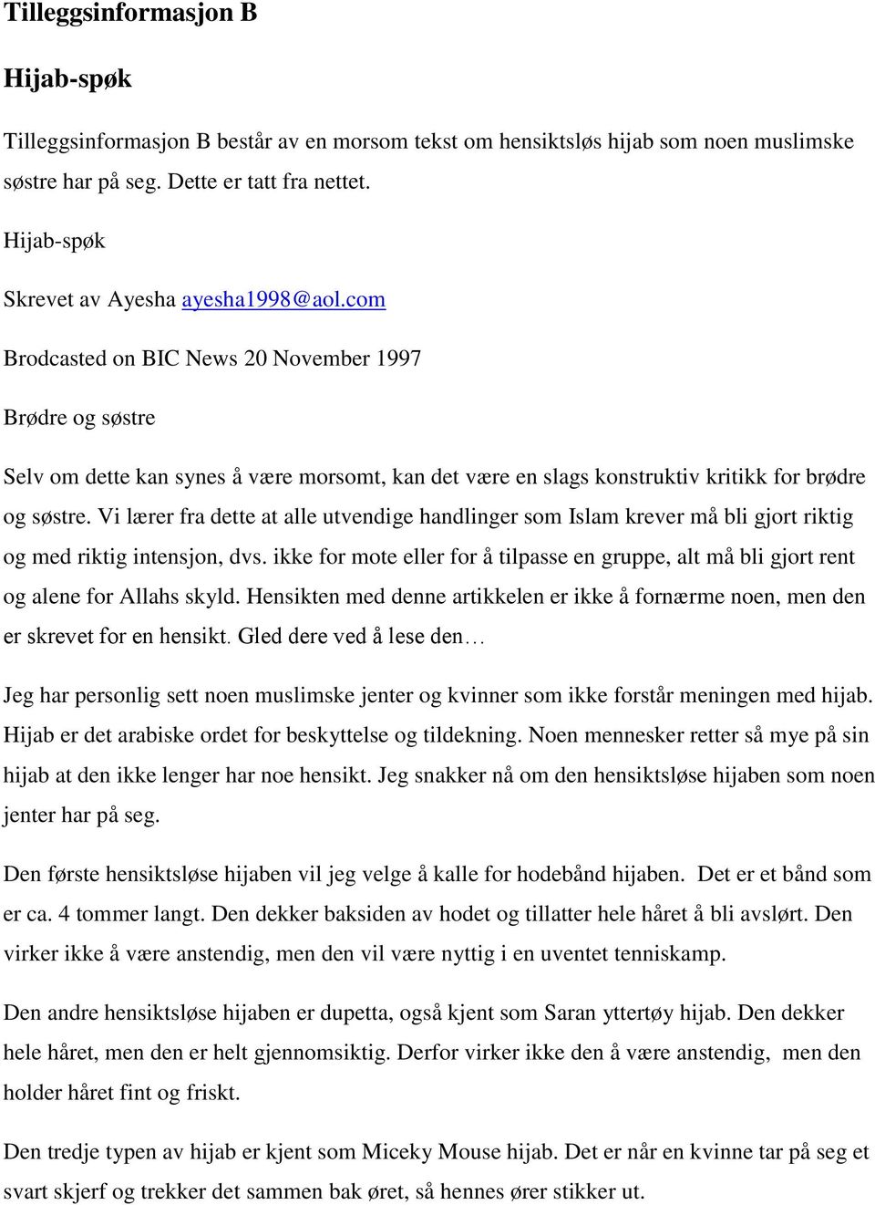 com Brodcasted on BIC News 20 November 1997 Brødre og søstre Selv om dette kan synes å være morsomt, kan det være en slags konstruktiv kritikk for brødre og søstre.