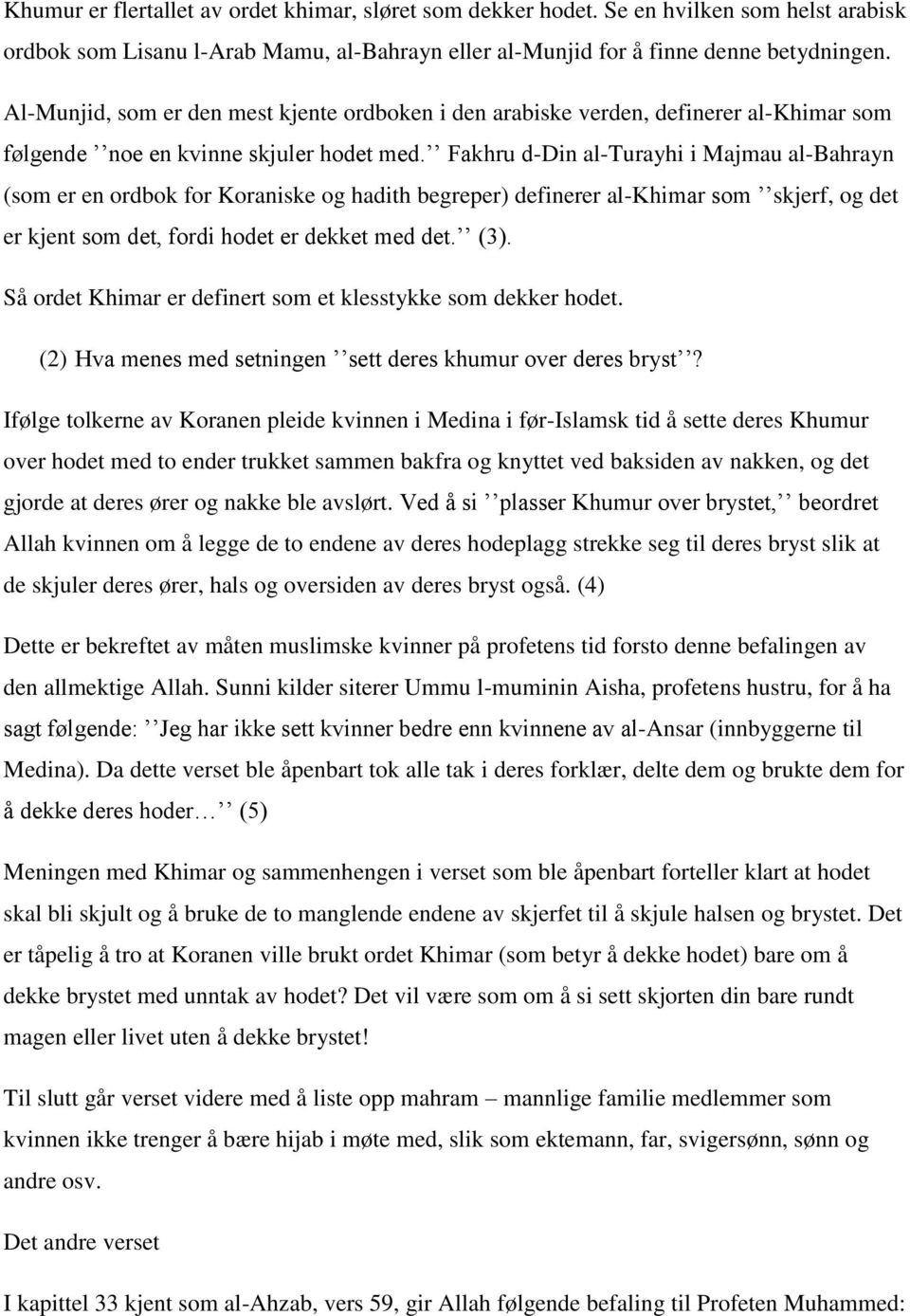 Fakhru d-din al-turayhi i Majmau al-bahrayn (som er en ordbok for Koraniske og hadith begreper) definerer al-khimar som skjerf, og det er kjent som det, fordi hodet er dekket med det. (3).