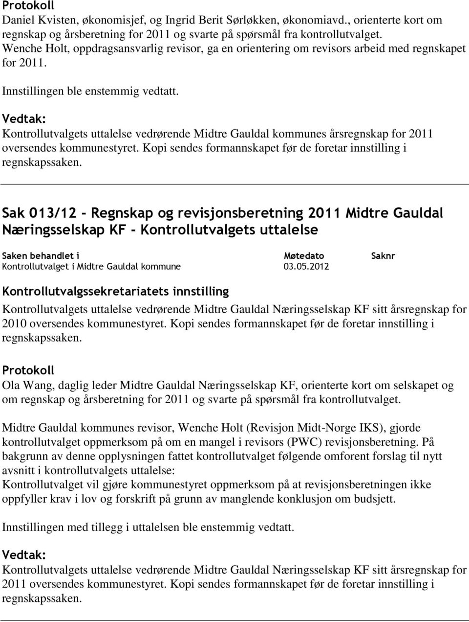 Kontrollutvalgets uttalelse vedrørende Midtre Gauldal kommunes årsregnskap for 2011 oversendes kommunestyret.