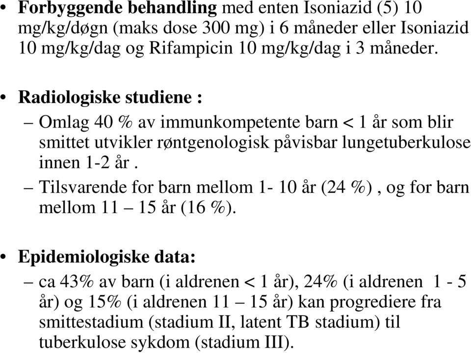 Radiologiske studiene : Omlag 40 % av immunkompetente barn < 1 år som blir smittet utvikler røntgenologisk påvisbar lungetuberkulose innen 1-2 år.