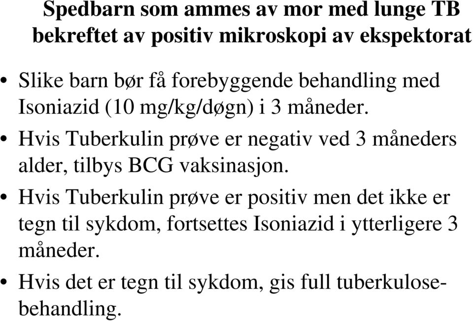 Hvis Tuberkulin prøve er negativ ved 3 måneders alder, tilbys BCG vaksinasjon.