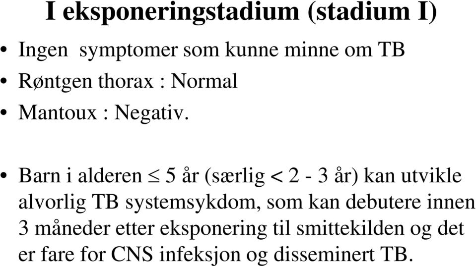 Barn i alderen 5 år (særlig < 2-3 år) kan utvikle alvorlig TB systemsykdom,