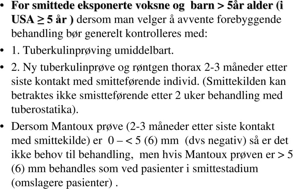 (Smittekilden kan betraktes ikke smistteførende etter 2 uker behandling med tuberostatika).