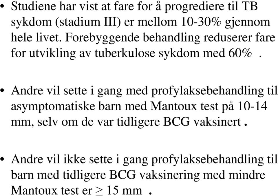 Andre vil sette i gang med profylaksebehandling til asymptomatiske barn med Mantoux test på 10-14 mm, selv om de