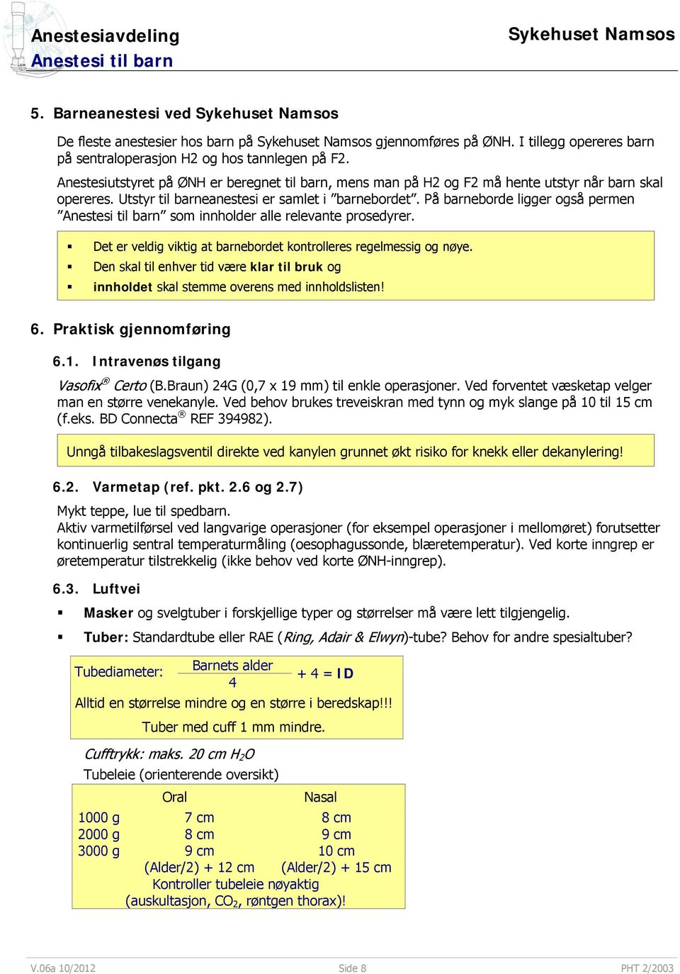 På barneborde ligger også permen som innholder alle relevante prosedyrer. Det er veldig viktig at barnebordet kontrolleres regelmessig og nøye.