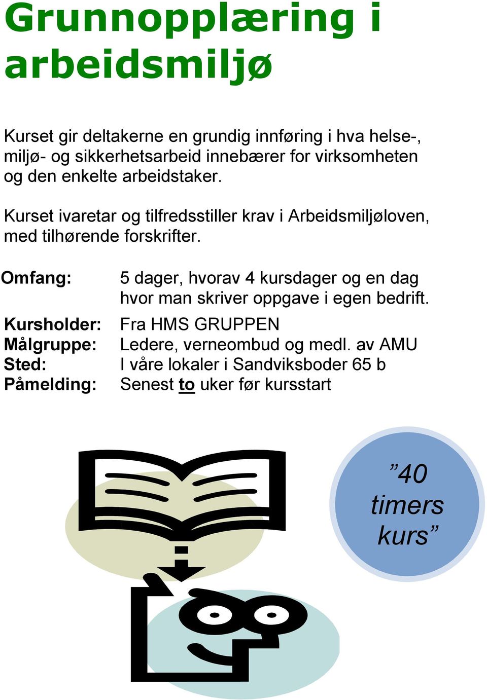 Kurset ivaretar og tilfredsstiller krav i Arbeidsmiljøloven, med tilhørende forskrifter.