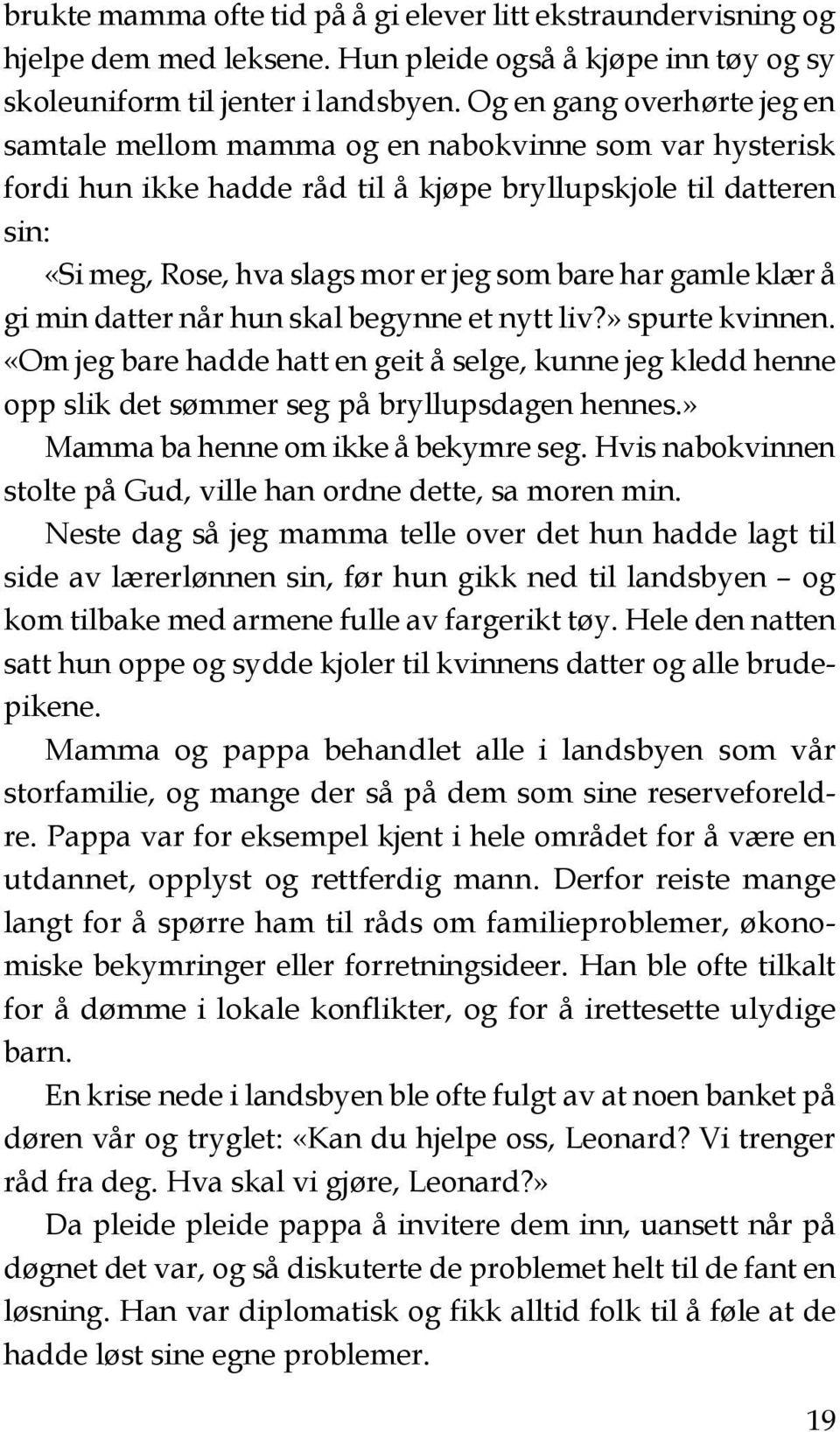 har gamle klær å gi min datter når hun skal begynne et nytt liv?» spurte kvinnen. «Om jeg bare hadde hatt en geit å selge, kunne jeg kledd henne opp slik det sømmer seg på bryllupsdagen hennes.