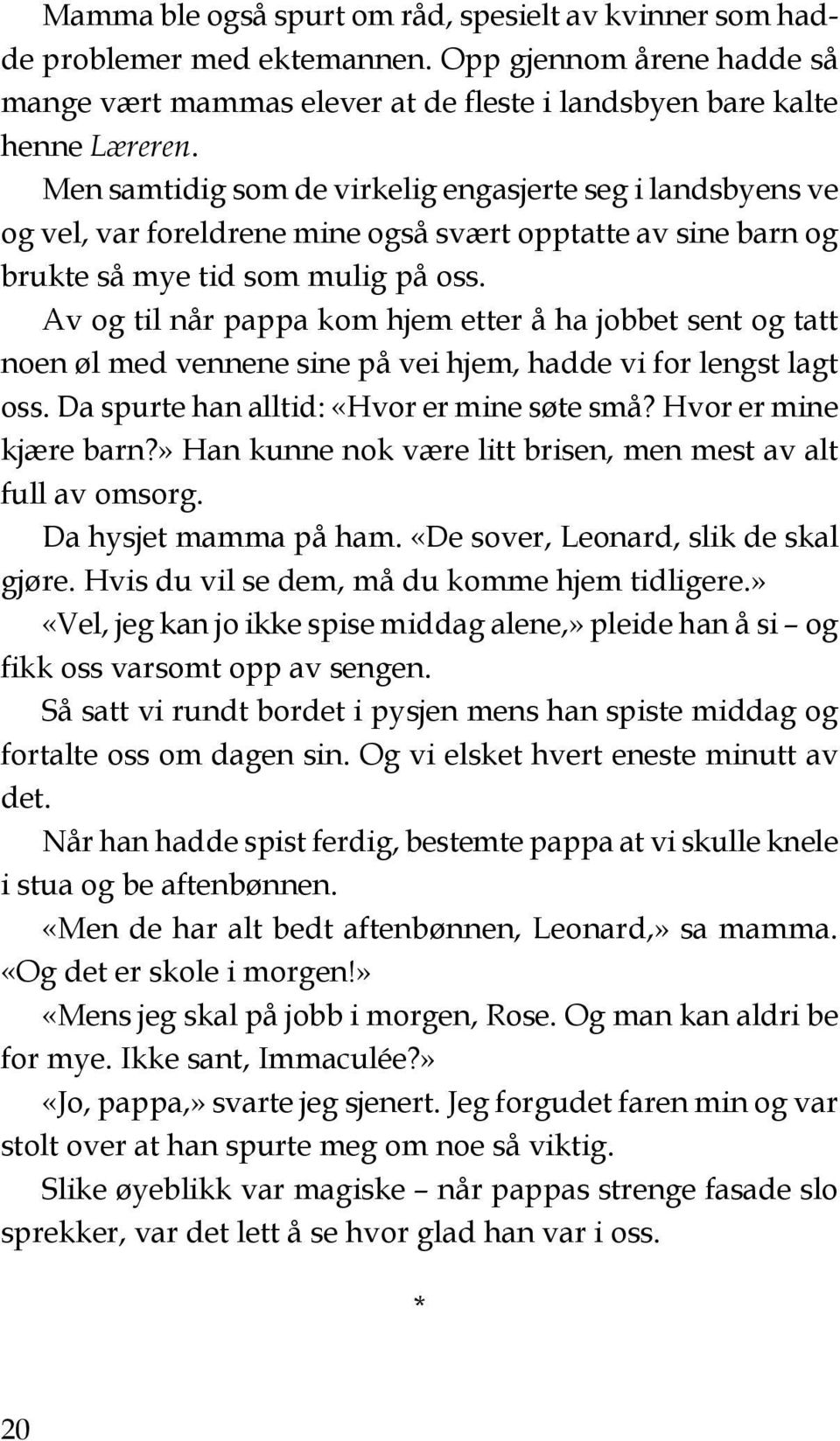 Av og til når pappa kom hjem etter å ha jobbet sent og tatt noen øl med vennene sine på vei hjem, hadde vi for lengst lagt oss. Da spurte han alltid: «Hvor er mine søte små? Hvor er mine kjære barn?