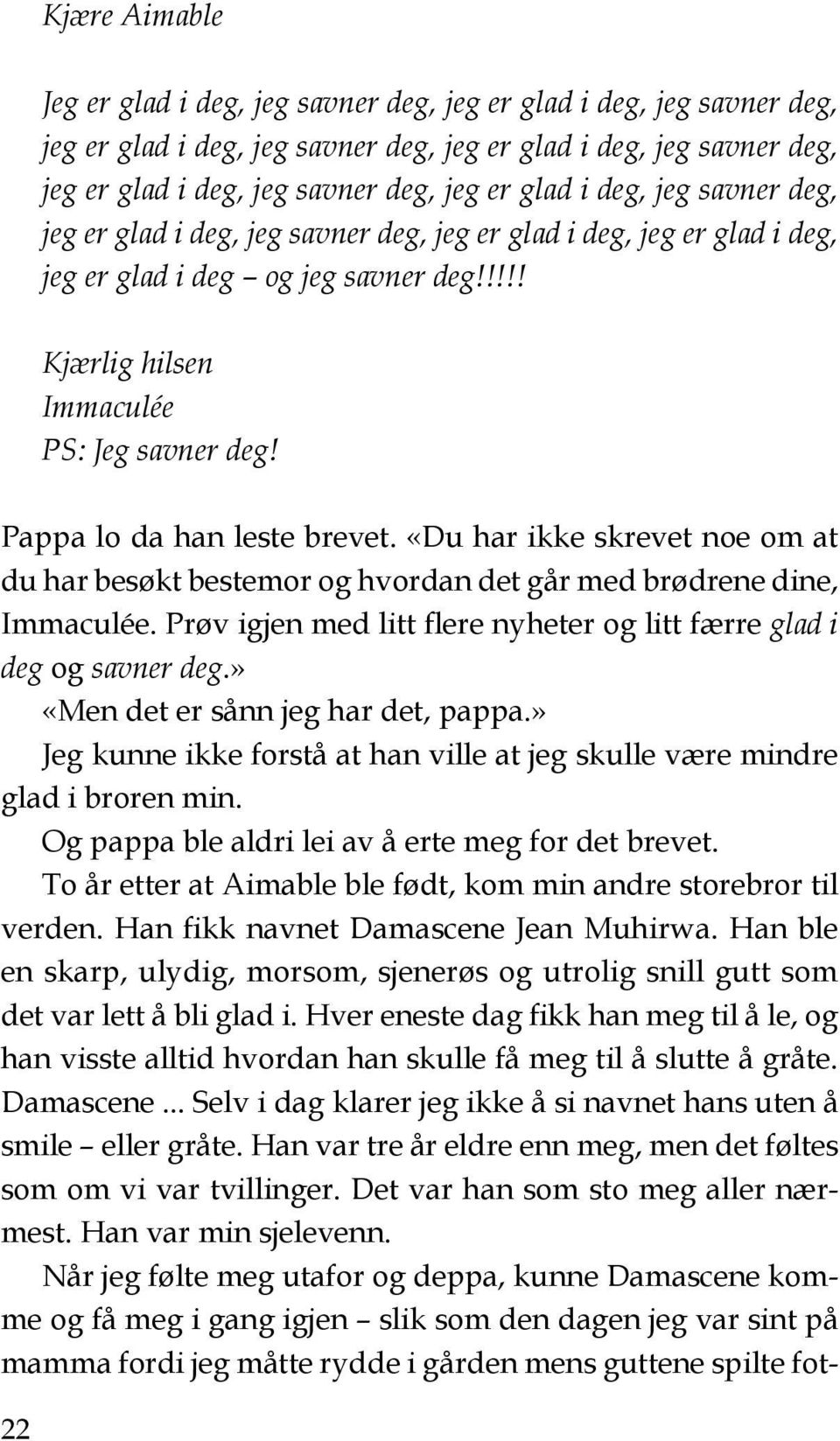 Pappa lo da han leste brevet. «Du har ikke skrevet noe om at du har besøkt bestemor og hvordan det går med brødrene dine, Immaculée.