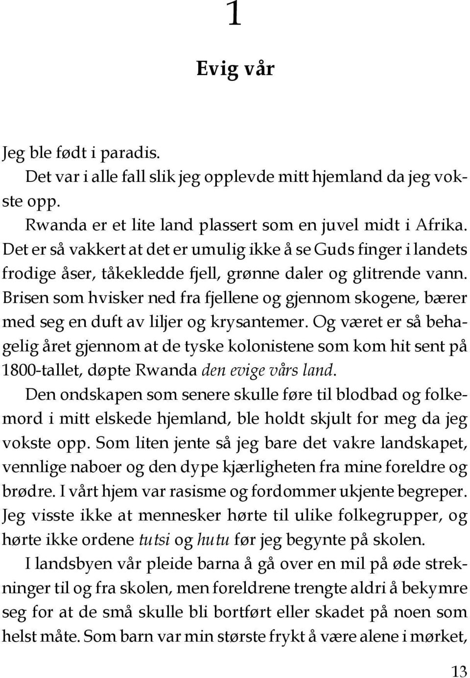 Brisen som hvisker ned fra fjellene og gjennom skogene, bærer med seg en duft av liljer og krysantemer.