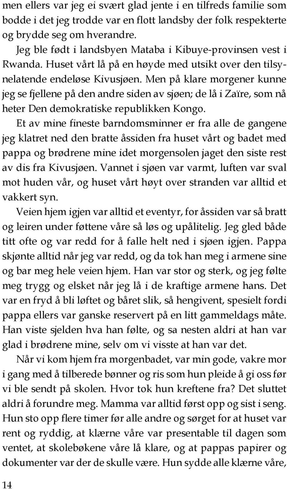 Men på klare morgener kunne jeg se fjellene på den andre siden av sjøen; de lå i Zaïre, som nå heter Den demokratiske republikken Kongo.