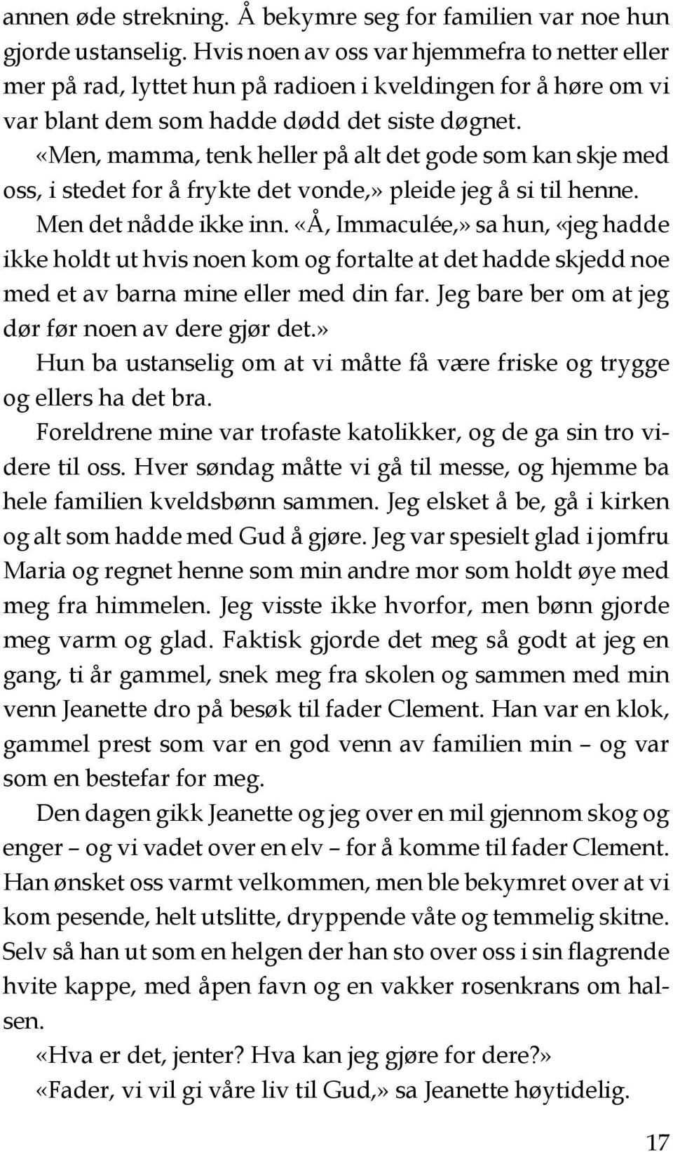 «Men, mamma, tenk heller på alt det gode som kan skje med oss, i stedet for å frykte det vonde,» pleide jeg å si til henne. Men det nådde ikke inn.